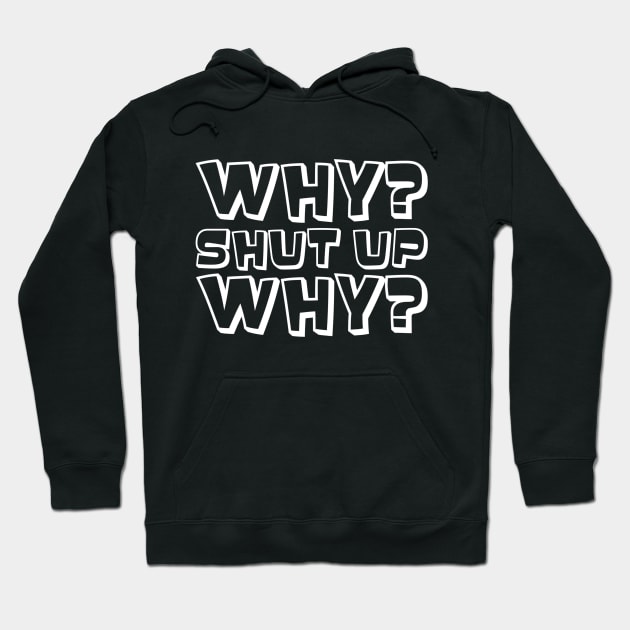Why? Shut Up. Why? (White) Hoodie by Niemand
